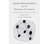 Against Relationalism and the Tyranny of Context: Anthropological Ideas and the Volume of Being