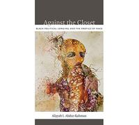 Against the Closet: Black Political Longing and the Erotics of Race