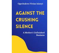 Against The Crushing Silence: A Mother's Unfinished Business
