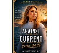 Against the Current: A Memoir of Faith, Curiosity, Adventure, and Choosing Your Own Path