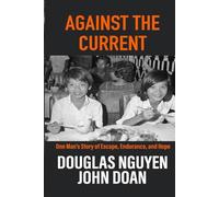 Against the Current: One Man’s Story of Escape, Endurance, and Hope