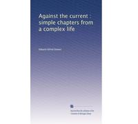 Against the current : simple chapters from a complex life