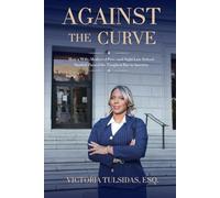 AGAINST THE CURVE: How a Wife, Mother of Five, and Night Law School Student Passed the Toughest Bar in America