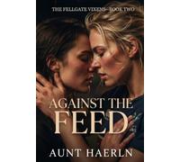 Against the Feed: A Contemporary Sapphic Sports Romance of Women's Rugby, Leadership, Trust, and Slow-Burn Love (The Fellgate Vixens)