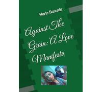 Against the Grain: A Love Manifesto