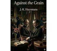 Against the grain: By j k huysmans