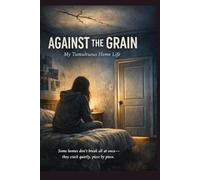 Against The Grain: My tumultuous home life