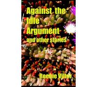 Against The Idle Argument and other stories