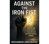 Against the Iron Fist: How Islam Confronts Fascism and Authoritarian Power