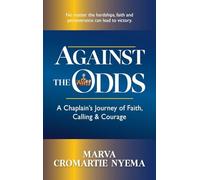 Against the Odds: A Chaplain's Journey of Faith, Calling & Courage
