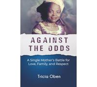 Against the Odds: A Single Mother's Battle for Love, Family, and Respect