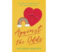 Against the Odds: A Story of Infertility, IVF, and Resilience