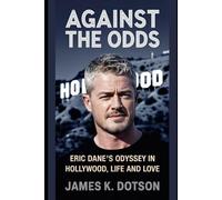 Against the Odds: Eric Dane’s Odyssey in Hollywood, Life and Love (Stardust Stories: Unveiling the Hearts of Stars)