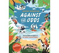 Against the Odds: The Incredible Struggles of 20 Great Adventurers