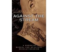 Against the Stream: A Buddhist Manual for Spiritual Revolutionaries