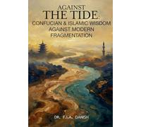 Against the Tide: Confucian and Islamic Wisdom Against Modern Fragmentation