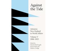 Against the Tide: New Zealand in World Affairs Volume 5