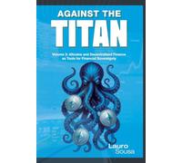 AGAINST THE TITAN: Volume 2: Altcoins and Decentralized Finance as Tools for Financial Sovereignty