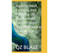 Against Wall, Leaning and Pushing Up: The Female Form Frozen and Adventures in AI Usage.