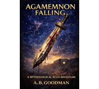 Agamemnon Falling: A Mythological Sci-Fi Adventure (HOUSE OF ATREUS)
