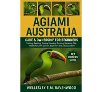 agami australia: training feeding taming housing bonding behavior diet health tips pet owners beginners and advanced bird