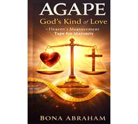 AGAPE: God's Kind of LOVE: Heaven's Measurement Tape for Maturity