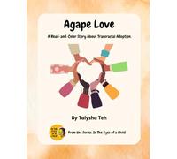 Agape Love: A Read-and-Color Story About Transracial Adoption. (In the Eyes of a Child)