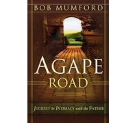Agape Road: Journey to Intimacy with the Father (Lifechangers Library)