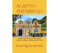 AGAPITO ANDARIEGO: Historia y Leyendas de Fray Antonio Margil, Apóstol en el Reyno de Goathemala (1657-1726)