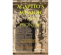 AGAPITO'S MISSION: TEXAS PIONEER: History and Legends of Fray Margil de Jesus OFM