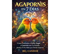 AGAPORNIS EN 7 DÍAS: Cómo Enseñarles a Hablar, Jugar y Convivir con Tu Familia ¡Incluso Si No Sabes por Dónde Empezar!: 9