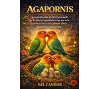 AGAPORNIS: Les secrets pour les élever en couple et les faire se reproduire avec succès, même si vous n'avez jamais élevé d'oiseaux auparavant !: 7 (inseparable)