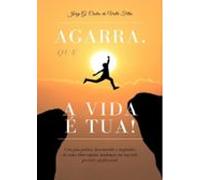 Agarra Que A Vida É Tua! (ebook)
