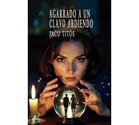 Agarrado a un clavo ardiendo
