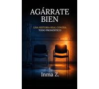 Agárrate Bien: Una historia real contra todo pronóstico