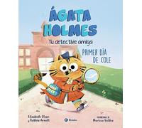 Ágata Holmes 1. Primer día de cole: Tu detective amiga (Castellano - A PARTIR DE 3 AÑOS - PERSONAJES - Ágata Holmes, tu detective amiga)