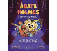 Ágata Holmes 2. Noche de estreno: Tu detective amiga (Castellano - A PARTIR DE 3 AÑOS - PERSONAJES - Ágata Holmes, tu detective amiga)