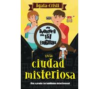 Agata y Cristi, una aventura con 151 enigmas: En la ciudad misteriosa, ¡pon a prueba tu mente detectivesca!