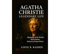 Agatha Christie Legendary Life: Biography of the World’s Most Famous Detective Fiction Writer (Lives of Legacy Makers)