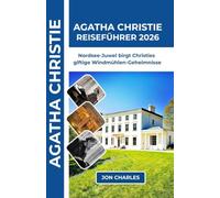 AGATHA CHRISTIE REISEFÜHRER 2026: Das geheime Juwel der Nordsee flüstert: Agathas Giftgeheimnisse und die Motive für Windmühlenmorde