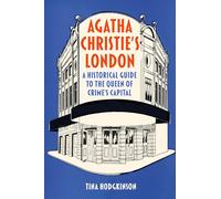 Agatha Christie's London: A Historical Guide to the Queen of Crime's Capital