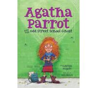 Agatha Parrot and the Odd Street School Ghost