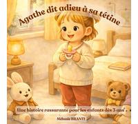 Agathe dit adieu à sa tétine: Une histoire rassurante pour les enfants dès 3 ans