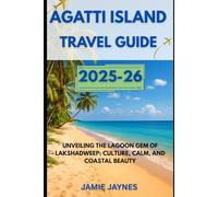 Agatti Island Travel Guide 2025-26: Unveiling the Lagoon Gem of Lakshadweep: Culture, Calm, and Coastal Beauty