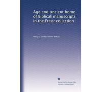 Age and ancient home of Biblical manuscripts in the Freer collection