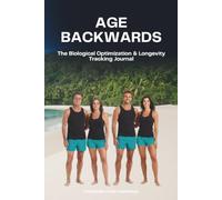 Age Backwards: The Biological Optimization & Longevity Tracking Journal - Biological Age Scorecard, Epigenetic Test Log, Longevity Supplement ... Tracker & Glossary (Human Performance Series)