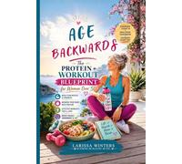 Age Backwards: The Protein + Workout Blueprint for Women Over 50 (Nourish & Thrive Series)