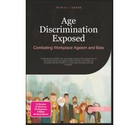 Age Discrimination Exposed: Combating Workplace Ageism and Bias