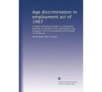Age discrimination in employment act of 1967: A report covering activities in connection with the act during 1970, submitted to the Congress 1971 in accordance with section 13 of the act