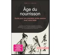 Âge du nourrisson: Guide pour une première année sereine avec votre bébé (Parentalité)